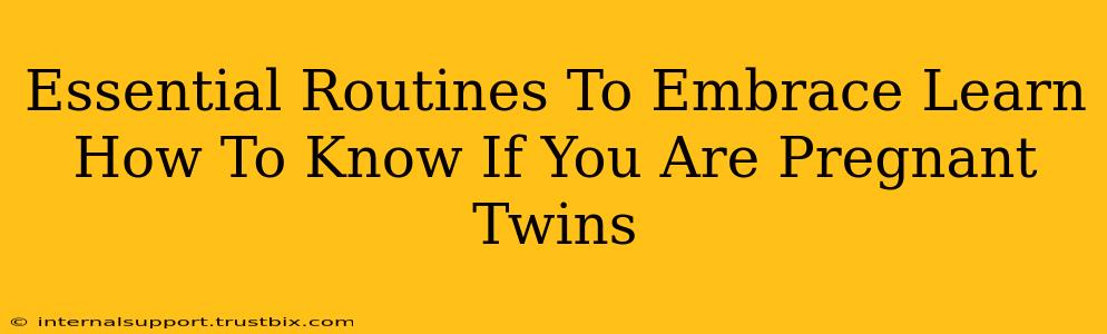 Essential Routines To Embrace Learn How To Know If You Are Pregnant Twins