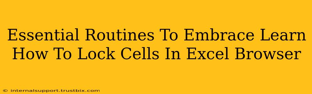 Essential Routines To Embrace Learn How To Lock Cells In Excel Browser