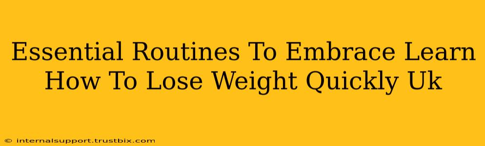 Essential Routines To Embrace Learn How To Lose Weight Quickly Uk