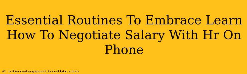 Essential Routines To Embrace Learn How To Negotiate Salary With Hr On Phone