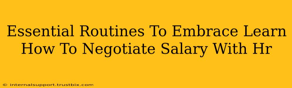 Essential Routines To Embrace Learn How To Negotiate Salary With Hr