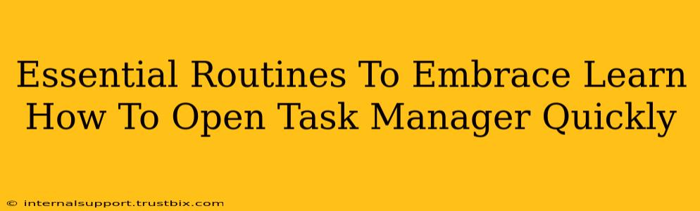 Essential Routines To Embrace Learn How To Open Task Manager Quickly