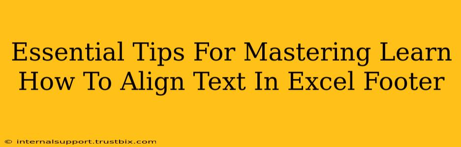 Essential Tips For Mastering Learn How To Align Text In Excel Footer