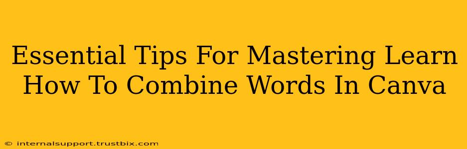 Essential Tips For Mastering Learn How To Combine Words In Canva