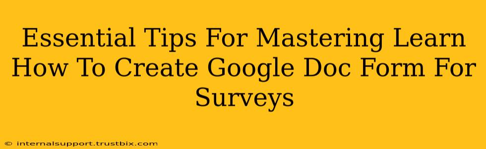 Essential Tips For Mastering Learn How To Create Google Doc Form For Surveys