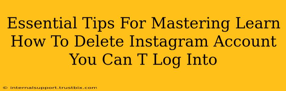 Essential Tips For Mastering Learn How To Delete Instagram Account You Can T Log Into