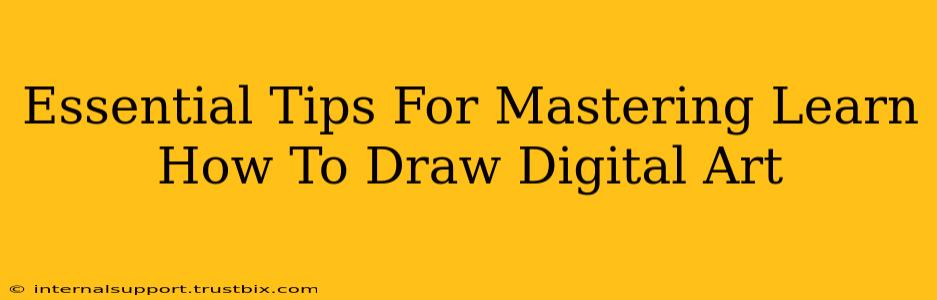 Essential Tips For Mastering Learn How To Draw Digital Art