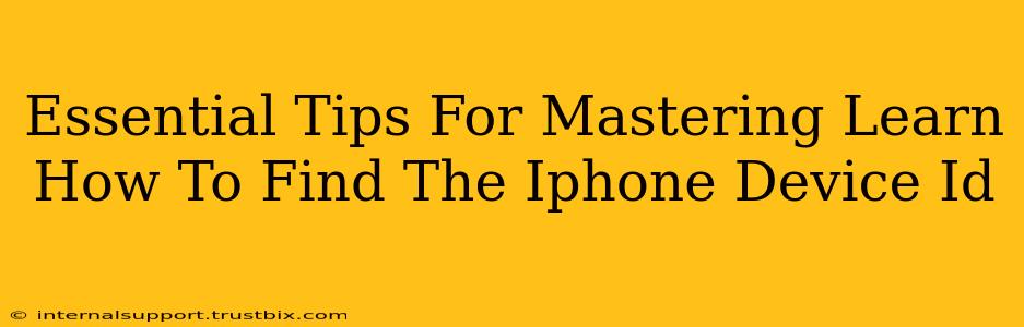 Essential Tips For Mastering Learn How To Find The Iphone Device Id