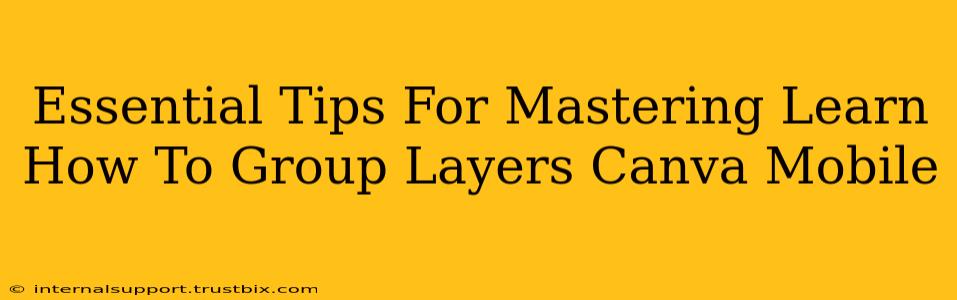 Essential Tips For Mastering Learn How To Group Layers Canva Mobile