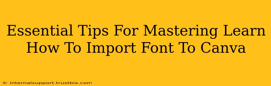 Essential Tips For Mastering Learn How To Import Font To Canva