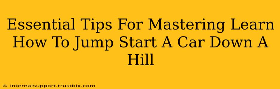 Essential Tips For Mastering Learn How To Jump Start A Car Down A Hill