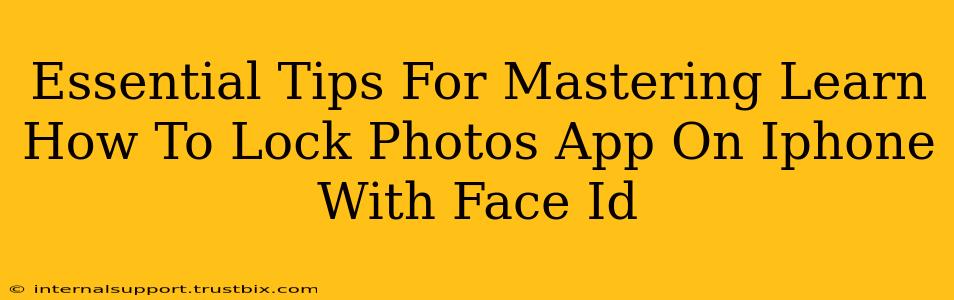 Essential Tips For Mastering Learn How To Lock Photos App On Iphone With Face Id