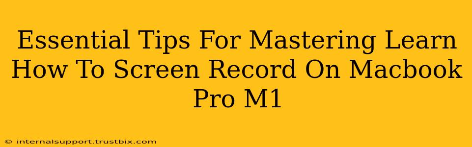 Essential Tips For Mastering Learn How To Screen Record On Macbook Pro M1