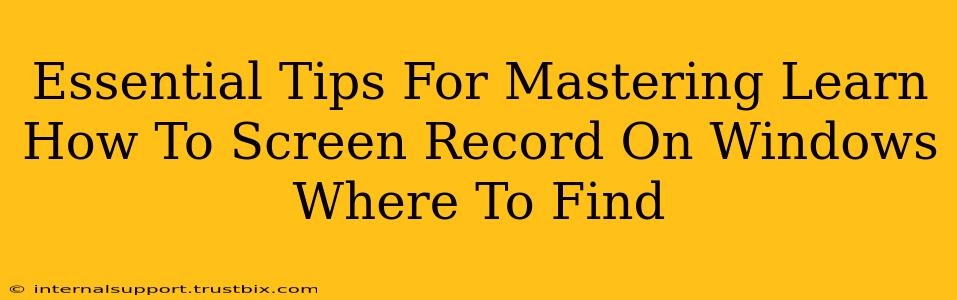 Essential Tips For Mastering Learn How To Screen Record On Windows Where To Find