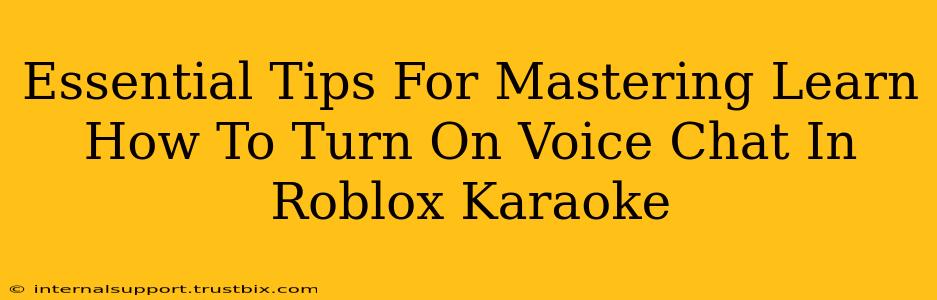 Essential Tips For Mastering Learn How To Turn On Voice Chat In Roblox Karaoke