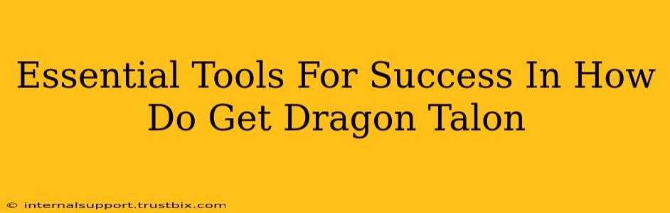 Essential Tools For Success In How Do Get Dragon Talon