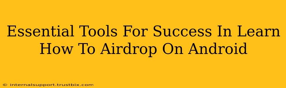 Essential Tools For Success In Learn How To Airdrop On Android