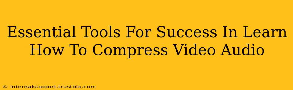 Essential Tools For Success In Learn How To Compress Video Audio