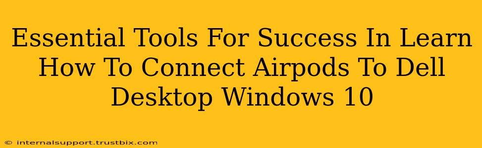 Essential Tools For Success In Learn How To Connect Airpods To Dell Desktop Windows 10