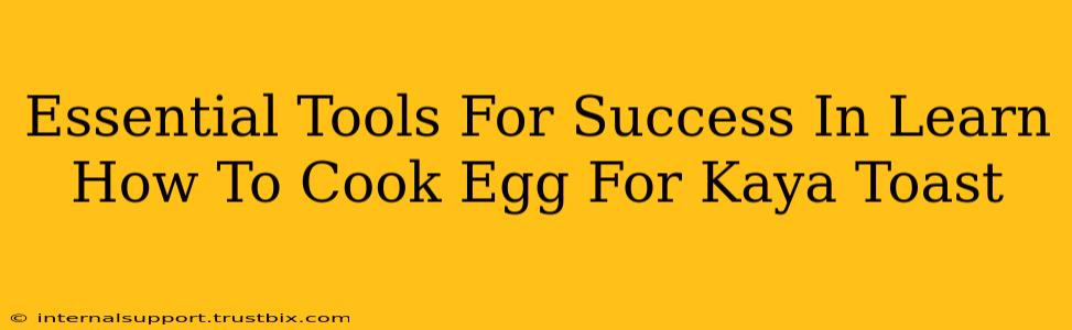 Essential Tools For Success In Learn How To Cook Egg For Kaya Toast