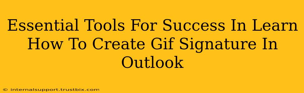 Essential Tools For Success In Learn How To Create Gif Signature In Outlook