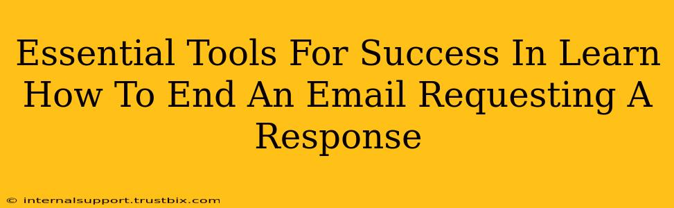 Essential Tools For Success In Learn How To End An Email Requesting A Response