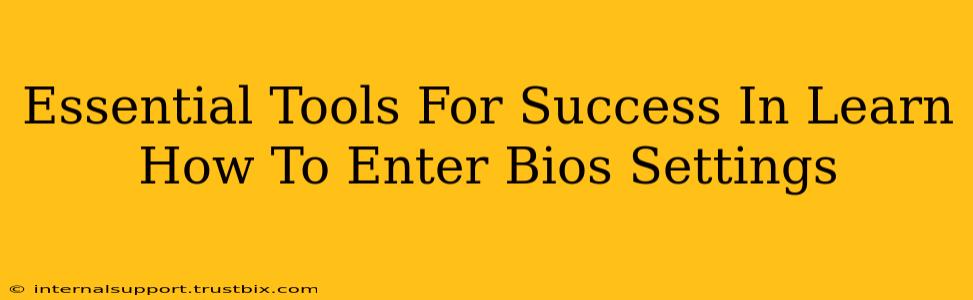 Essential Tools For Success In Learn How To Enter Bios Settings