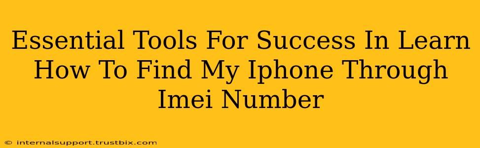 Essential Tools For Success In Learn How To Find My Iphone Through Imei Number