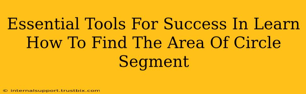 Essential Tools For Success In Learn How To Find The Area Of Circle Segment