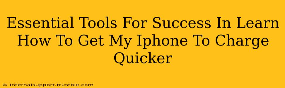 Essential Tools For Success In Learn How To Get My Iphone To Charge Quicker