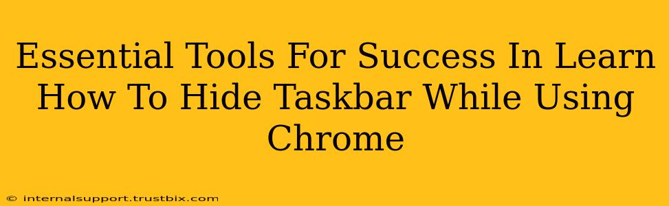 Essential Tools For Success In Learn How To Hide Taskbar While Using Chrome