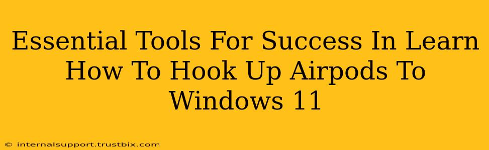 Essential Tools For Success In Learn How To Hook Up Airpods To Windows 11