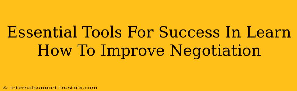 Essential Tools For Success In Learn How To Improve Negotiation