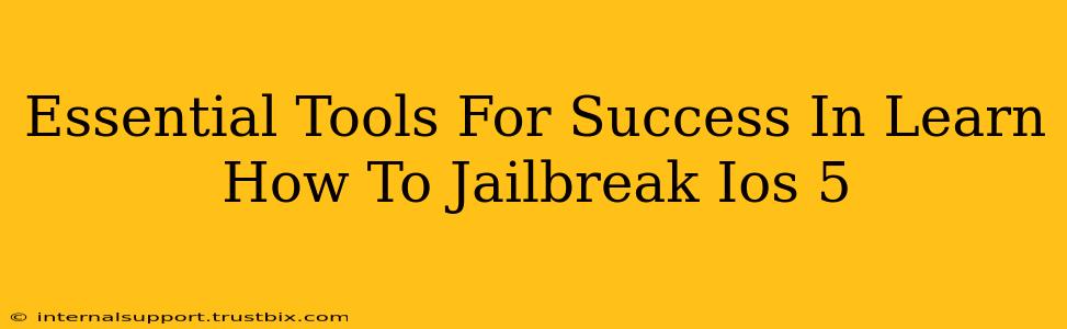 Essential Tools For Success In Learn How To Jailbreak Ios 5