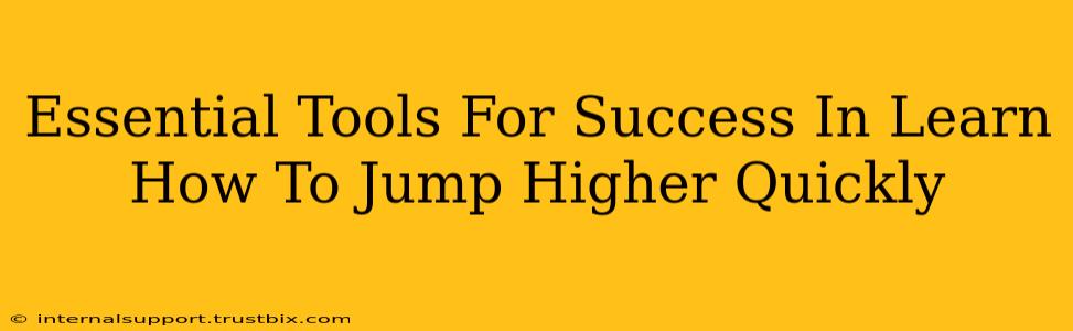 Essential Tools For Success In Learn How To Jump Higher Quickly