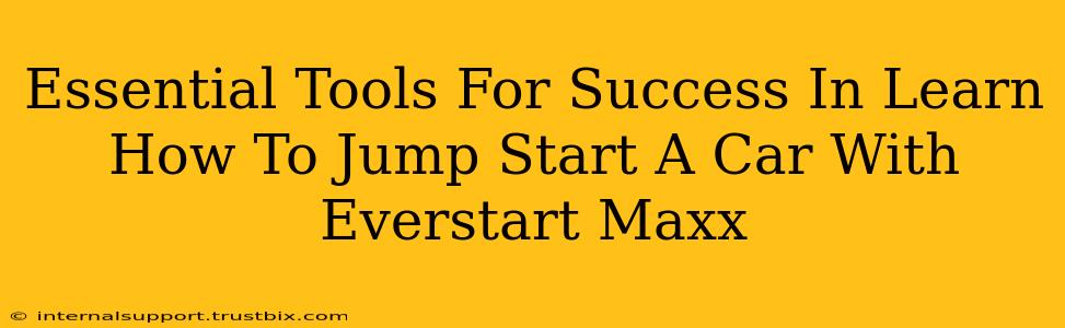 Essential Tools For Success In Learn How To Jump Start A Car With Everstart Maxx