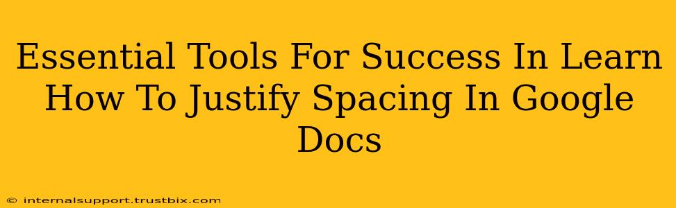 Essential Tools For Success In Learn How To Justify Spacing In Google Docs