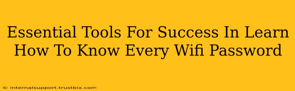 Essential Tools For Success In Learn How To Know Every Wifi Password