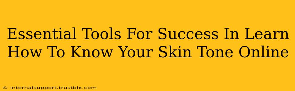 Essential Tools For Success In Learn How To Know Your Skin Tone Online