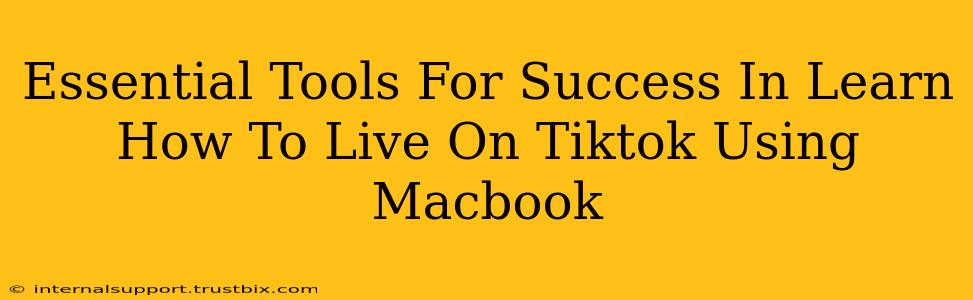 Essential Tools For Success In Learn How To Live On Tiktok Using Macbook