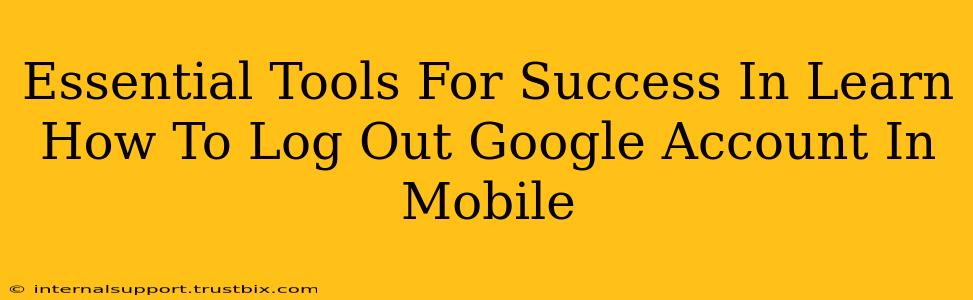 Essential Tools For Success In Learn How To Log Out Google Account In Mobile