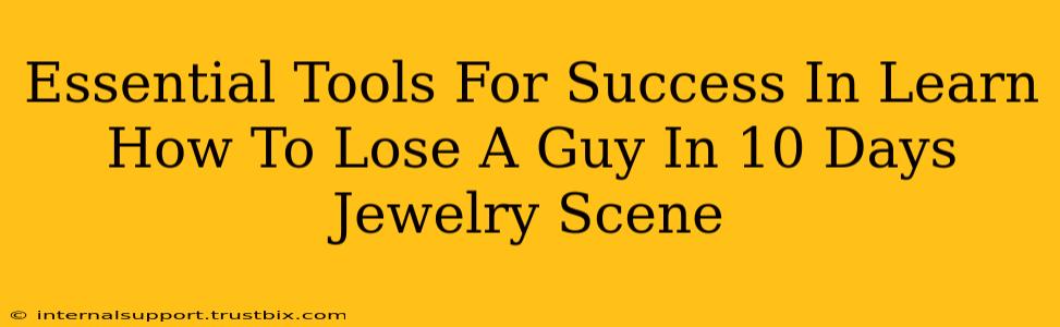 Essential Tools For Success In Learn How To Lose A Guy In 10 Days Jewelry Scene