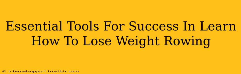 Essential Tools For Success In Learn How To Lose Weight Rowing