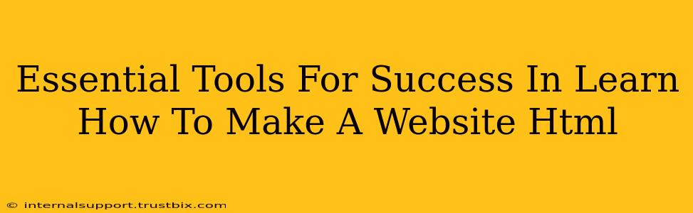 Essential Tools For Success In Learn How To Make A Website Html