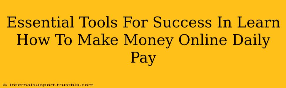 Essential Tools For Success In Learn How To Make Money Online Daily Pay