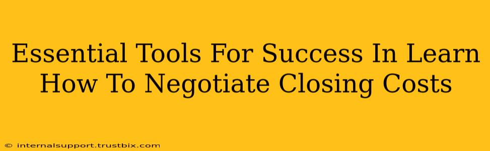 Essential Tools For Success In Learn How To Negotiate Closing Costs