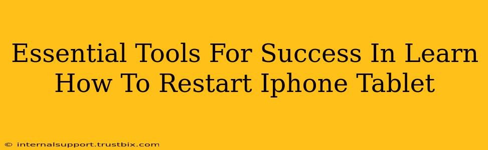 Essential Tools For Success In Learn How To Restart Iphone Tablet