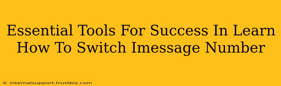 Essential Tools For Success In Learn How To Switch Imessage Number