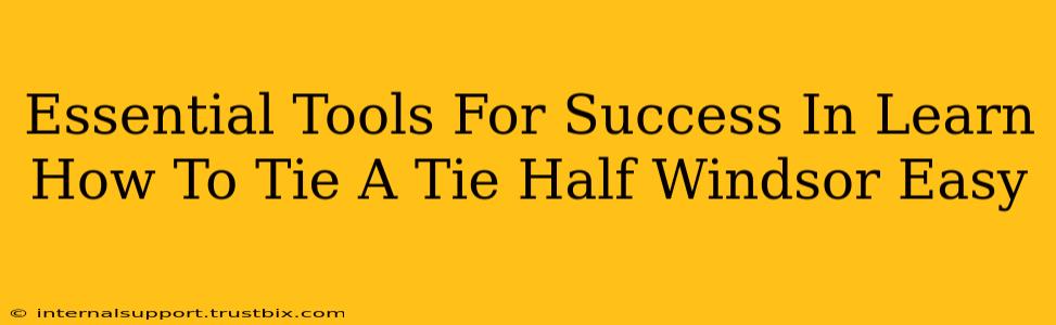 Essential Tools For Success In Learn How To Tie A Tie Half Windsor Easy