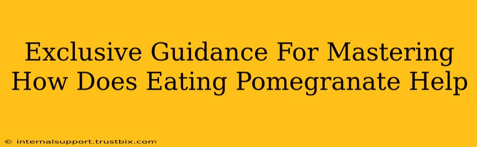 Exclusive Guidance For Mastering How Does Eating Pomegranate Help